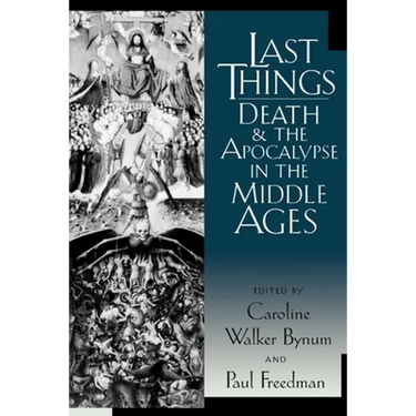 Last Things: Death and the Apocalypse in the Middle Ages