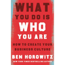 What You Do Is Who You Are: How to Create Your Business Culture