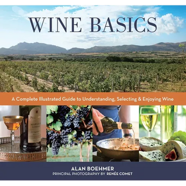 Wine Basics: A Complete Illustrated Guide to Understanding, Selecting & Enjoying Wine