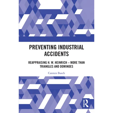 Preventing Industrial Accidents: Reappraising H. W. Heinrich - More than Triangles and Dominoes