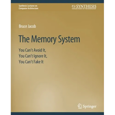 The Memory System: You Can't Avoid It, You Can't Ignore It, You Can't Fake It