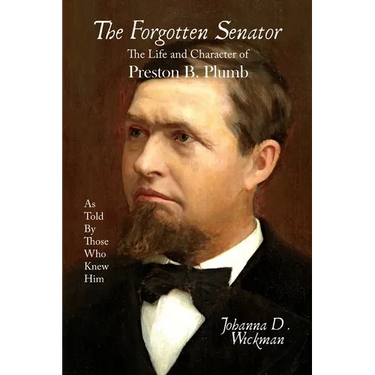 The Forgotten Senator: The Life and Character of Preston B. Plumb