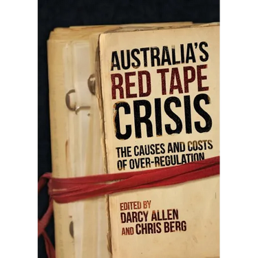 Australia's Red Tape Crisis: The Causes and Costs of Over-regulation