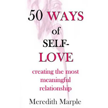 50 Ways of Self-Love: creating the most meaningful relationship