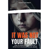 It Was Not Your Fault: How to Overcome the Negative Effects of Childhood Sexual Abuse