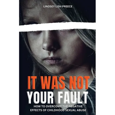 It Was Not Your Fault: How to Overcome the Negative Effects of Childhood Sexual Abuse
