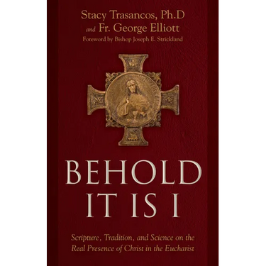 Behold It Is I: Scripture, Tradition, and Science on the Real Presence of Christ in the Eucharist