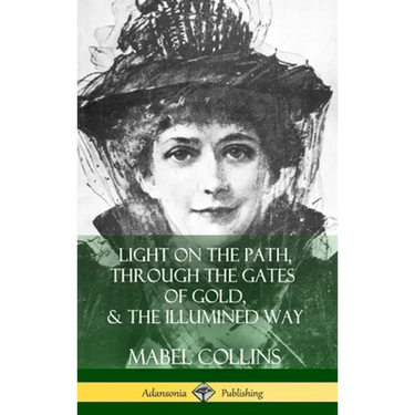 Light on the Path, Through the Gates of Gold & The Illumined Way (Hardcover)
