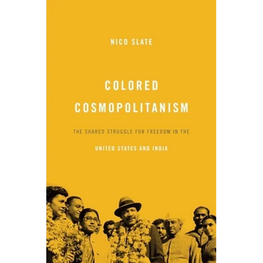 Colored Cosmopolitanism: The Shared Struggle for Freedom in the United States and India