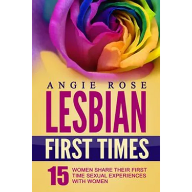 Lesbian First Times: 15 Women Share Their First Time Sexual Experiences with Women (Lesbian Erotica, Lesbian Firsts, Lesbian Romance)
