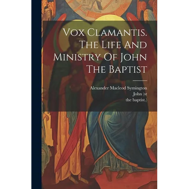 Vox Clamantis. The Life And Ministry Of John The Baptist