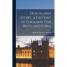 Our Island Story, a History of England for Boys and Girls