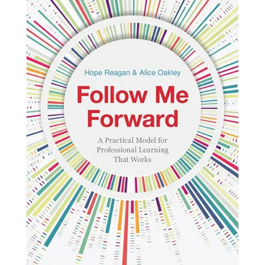 Follow Me Forward: A Practical Model for Professional Learning That Works