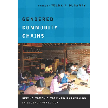 Gendered Commodity Chains: Seeing Women's Work and Households in Global Production