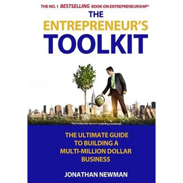 The Entrepreneur's Toolkit: The Ultimate Guide to Building a Multi-Million Dollar Business