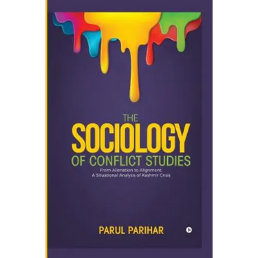 The Sociology of Conflict Studies: From Alienation to Alignment: A situational analysis of Kashmir crisis