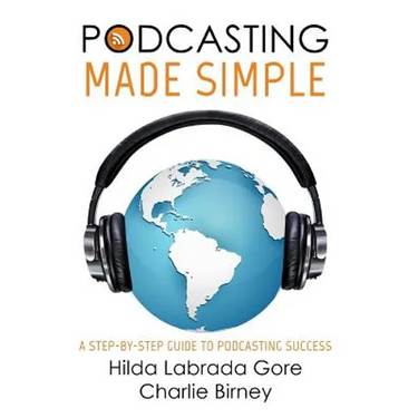 Podcasting Made Simple: A Step-By-Step Guide to Podcasting Success
