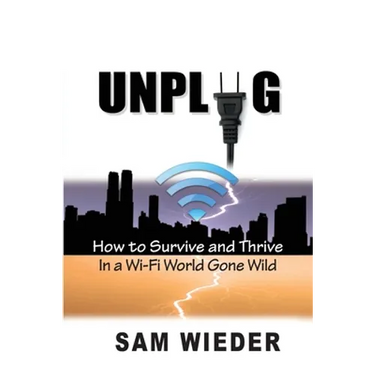 Unplug: How to Survive and Thrive in a Wi-Fi World Gone Wild