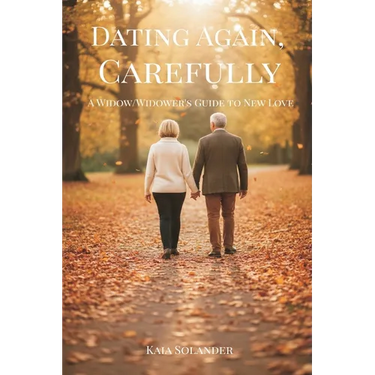 Dating Again, Carefully: A Widow/Widower's Guide to New Love