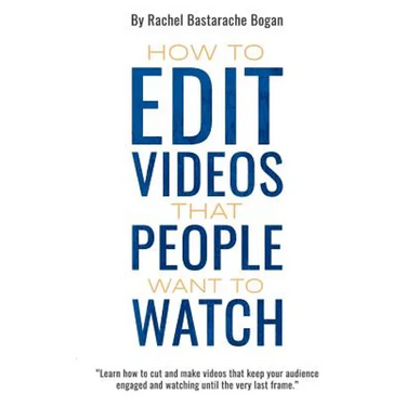 How to Edit Videos That People Want To Watch