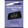 Moving through Mark: A Study Guide to the Second Gospel