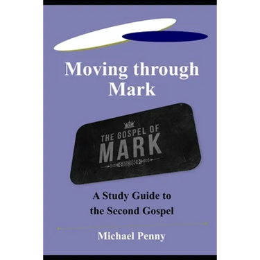 Moving through Mark: A Study Guide to the Second Gospel