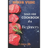 Sous Vide: Sous Vide CookBook For Beginners