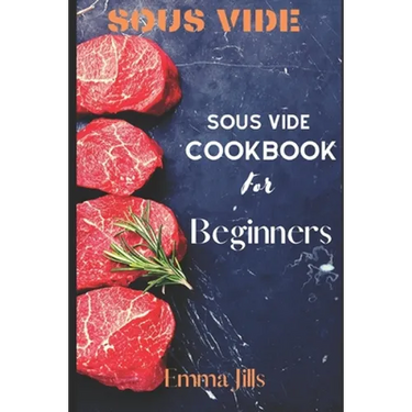 Sous Vide: Sous Vide CookBook For Beginners