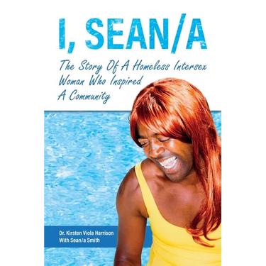 I, Sean/a: The Story of A Homeless Intersex Woman Who Inspired A Community