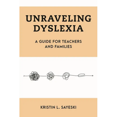 Unraveling Dyslexia: A Guide for Teachers and Families