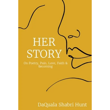 Her Story: On Poetry, Pain, Love, Faith & Becoming