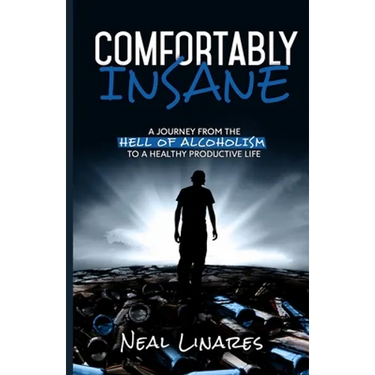 Comfortably Insane: A Journey From The Hell Of Alcoholism To A Healthy Productive Life