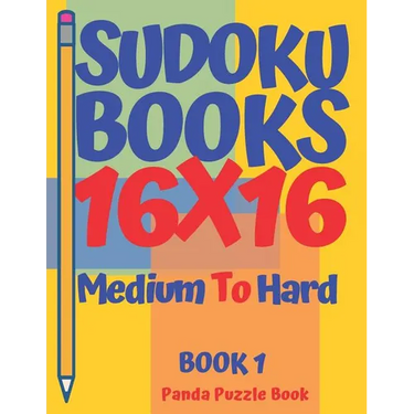 Sudoku Books 16 x 16 - Medium To Hard - Book 1: Sudoku Books For Adults - Brain Games Sudoku - Logic Games For Adults