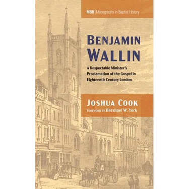 Benjamin Wallin: A Respectable Minister's Proclamation of the Gospel in Eighteenth-Century London