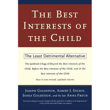 The Best Interests of the Child: The Least Detrimental Alternative