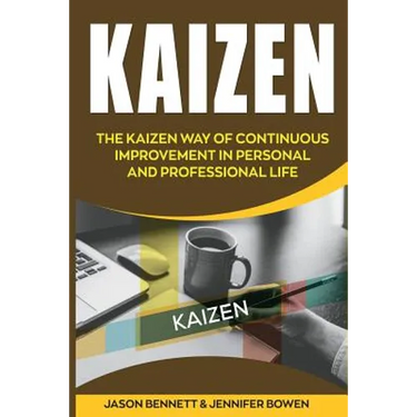 Kaizen: The Kaizen Way of Continuous Improvement in Personal and Professional Life