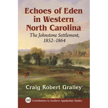 Echoes of Eden in Western North Carolina: The Johnstone Settlement, 1852-1864