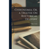 Chironomia, Or, a Treatise On Rhetorical Delivery