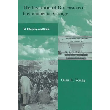 The Institutional Dimensions of Environmental Change: Fit, Interplay, and Scale