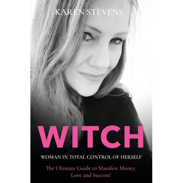 WITCH - Woman in Total Control of Herself: The Ultimate Guide To Manifest Money, Love and Success!