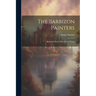 The Barbizon Painters; Being the Story of the Men of Thirty