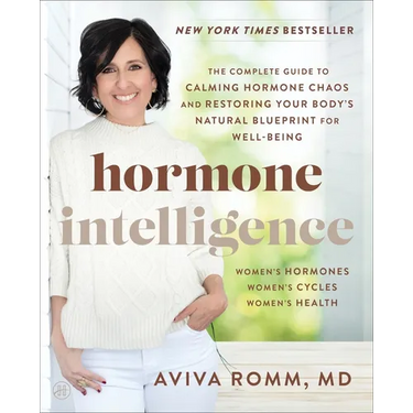 Hormone Intelligence: The Complete Guide to Calming Hormone Chaos and Restoring Your Body's Natural Blueprint for Well-Being