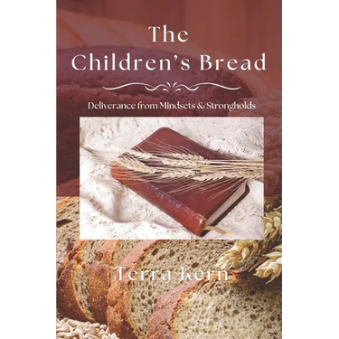 The Children's Bread: Deliverance from Mindsets & Strongholds