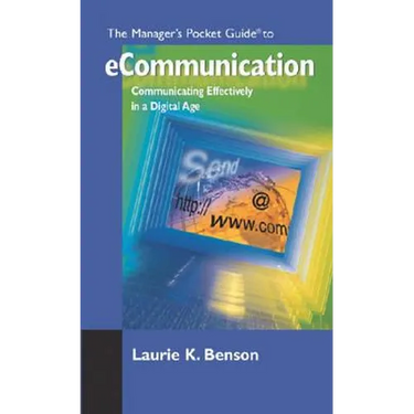 The Manager's Pocket Guide to eCommunication: Communicating Effectively in a Digital Age