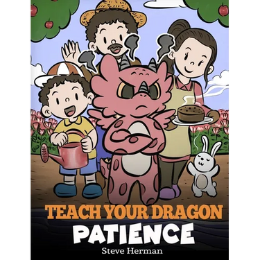 Teach Your Dragon Patience: A Story About Patience and the Power of Waiting