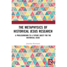 The Metaphysics of Historical Jesus Research: A Prolegomenon to a Future Quest for the Historical Jesus
