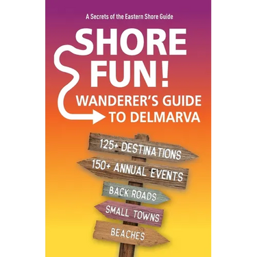 Shore Fun: The Wanderer's Guide to Delmarva