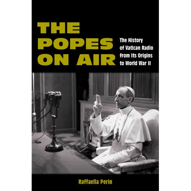 The Popes on Air: The History of Vatican Radio from Its Origins to World War II