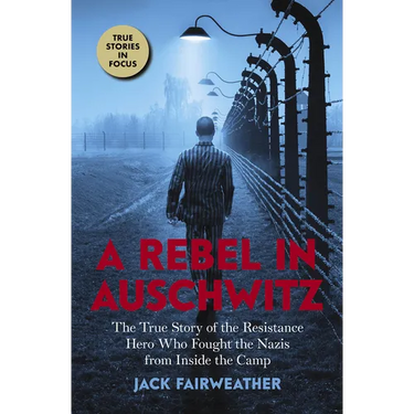 A Rebel in Auschwitz: The True Story of the Resistance Hero Who Fought the Nazis from Inside the Camp (Scholastic Focus)