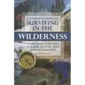 A Complete Guide to Surviving in the Wilderness: Everything You Need to Know to Stay Alive and Get Rescued
